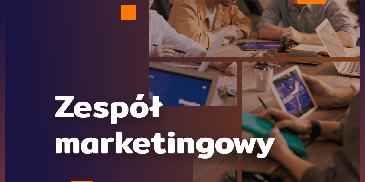 Zespół marketingowy jako motor napędowy sukcesu