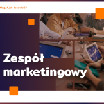 Zespół marketingowy jako motor napędowy sukcesu